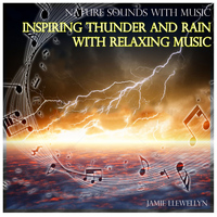 Jamie Llewellyn - Nature Sounds with Music: Inspiring Thunder and Rain with Relaxing Music