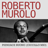 Roberto Murolo - Pienzace buono (ciccillo mio)