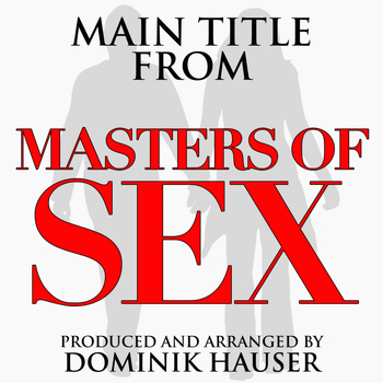 Dominik Hauser - Main Title (From "Masters of Sex")