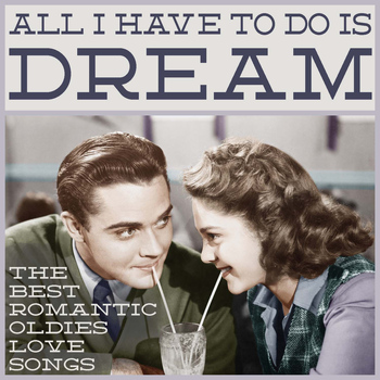Various Artists - All I Have to Do Is Dream: The Best Romantic Oldies Love Songs