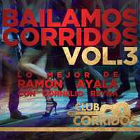 Ramon Ayala - Club Corridos: Bailamos Corridos, Vol.3, Lo Mejor de Ramon Ayala Con Cornelio Reyna