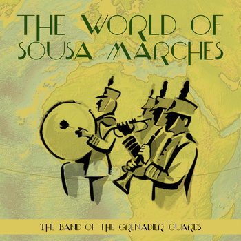 The Band Of The Grenadier Guards - The World of Sousa Marches