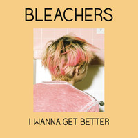 Bleachers - I Wanna Get Better