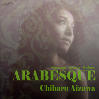 Chiharu Aizawa - Schumann: Arabeske, Op. 18 – Debussy: Deux Arabesques – Medtner: 3 Arabesques, Op. 7