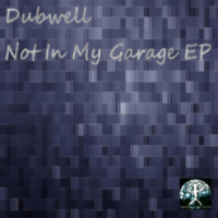 Dubwell - Not in my garage EP