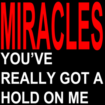 Miracles - You've Really Got a Hold on Me
