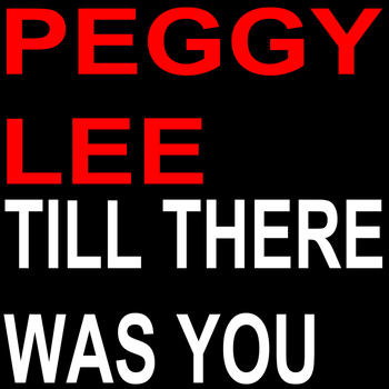 Peggy Lee - Till There Was You