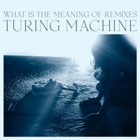 Turing Machine - What Is the Meaning of Remixes
