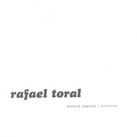 Rafael Toral - Electric Babyland / Lullabies