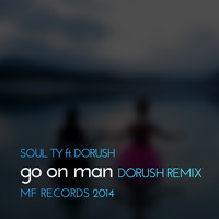 Soul Ty feat. Dorush - Go On Man (Dorush Remix)