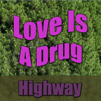 Highway - Love Is A Drug