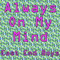 East End Boys - Always On My Mind