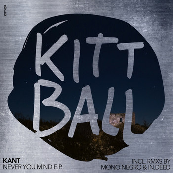 KANT - Never You Mind E.P. (Incl. Remixes by Mono Negro & In.Deed)