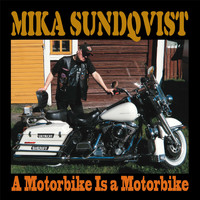 Mika Sundqvist - A Motorbike Is a Motorbike