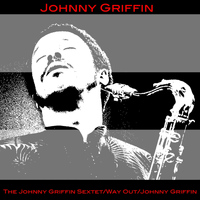 Johnny Griffin - The Johnny Griffin Sextet / Way Out / Johnny Griffin