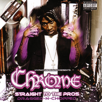 Chrome - Straight To The Pros - Dragged N Chopped (Explicit)