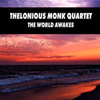 Thelonious Monk Quartet - The World Awakes