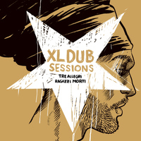 Tre Allegri Ragazzi Morti - XL Dub Sessions
