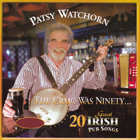 Patsy Watchorn - The Craic Was Ninety (20 Great Irish Pub Songs)
