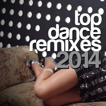 Various Artists - Top Dance Remixes 2014