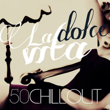 Various Artists - La dolce vita (50 Chillout)