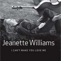 Jeanette Williams - I Can't Make You Love Me