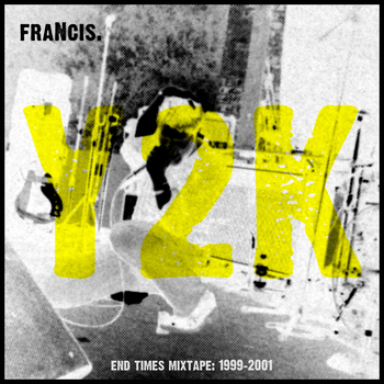Francis - Y2k: End Times Mixtape 1999-2001