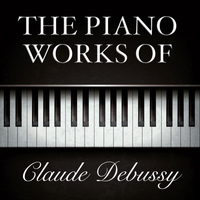 Claude Debussy - The Piano Works of Claude Debussy