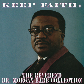 Reverend Dr. Morgan Babb - Keep Faith: The Reverend Dr. Morgan Babb Collection