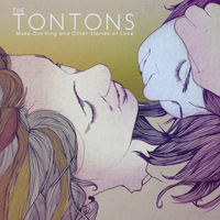 The Tontons - Make Out King and Other Stories of Love