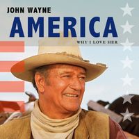 JOHN WAYNE - America, Why I Love Her
