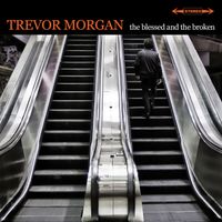 Trevor Morgan - The Blessed and the Broken