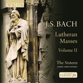 The Sixteen / Harry Christophers - J.S. Bach: Lutheran Masses, Vol. 2