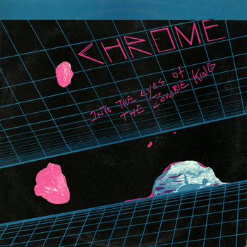 Chrome - Into the Eyes of the Zombie King