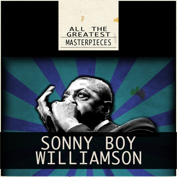 Sonny Boy Williamson - All the Greatest Masterpieces