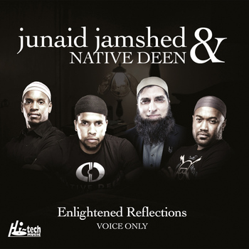 Junaid Jamshed & Native Deen - Enlightened Reflections (Voice Only) - Islamic Nasheeds