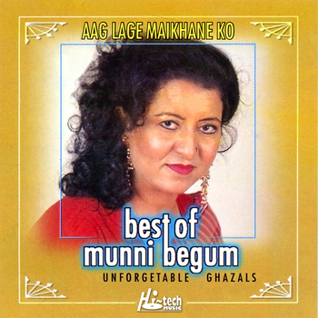 Munni Begum - Best of Munni Begum (Aag Lage Maikhane Ko)