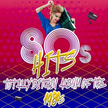 Various Artists - 80's Hits - Totally Bitchin' Album of the 1980s