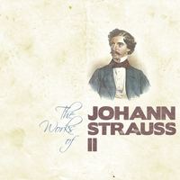 Johann Strauss II - The Works of Johann Strauss II
