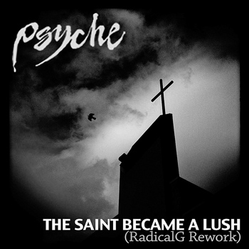 Psyche - The Saint Became a Lush (Radical.G Rework)
