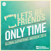 Lets Be Friends - Only Time (GlobalGathering Anthem 2014)