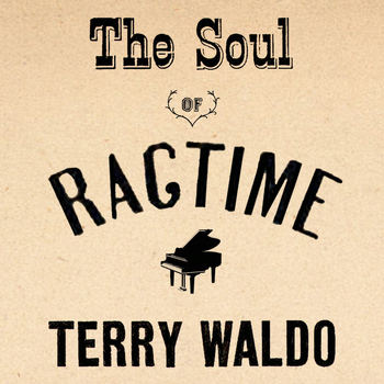 Terry Waldo - The Soul of Ragtime