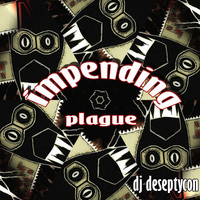 DJ Deseptycon - Impending Plague