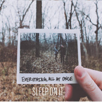 Sleep On It - Everything, All at Once
