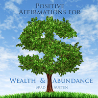 Brad Austen - Positive Affirmations for Wealth & Abundance