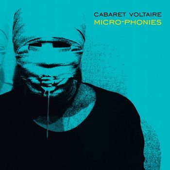 Cabaret Voltaire - Micro-Phonies (Remastered Version)