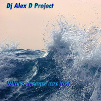 DJ Alex D Project - Where Dreams Are Lost