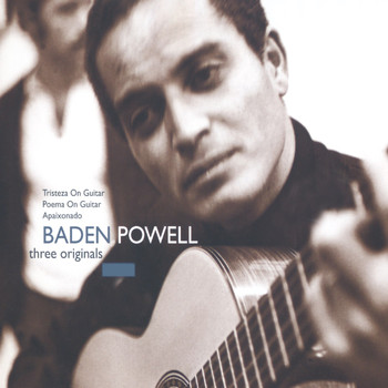 Baden Powell - Three Originals: Tristeza on Guitar / Poema on Guitar / Apaixonado
