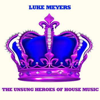 Luke Meyers - The Unsung Heroes of House Music
