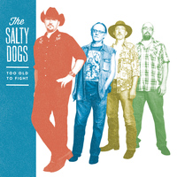 The Salty Dogs - Too Old to Fight